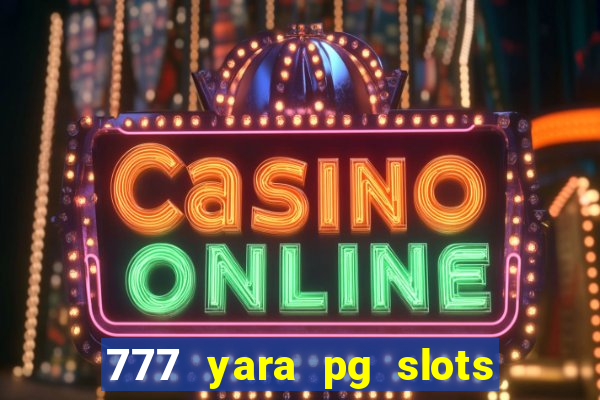 777 yara pg slots paga mesmo