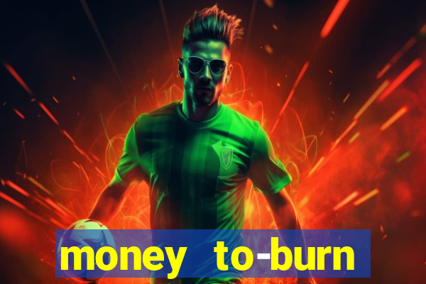money to-burn system pt br
