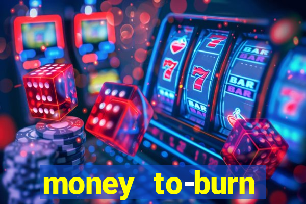 money to-burn system pt br