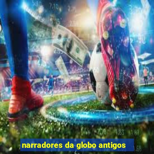 narradores da globo antigos