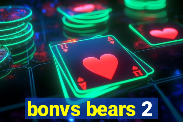 bonvs bears 2