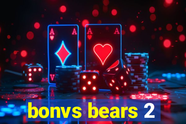 bonvs bears 2