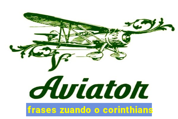 frases zuando o corinthians