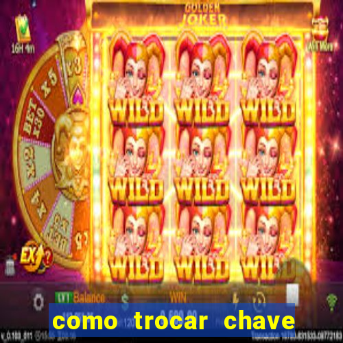 como trocar chave pix do jogo do tigre