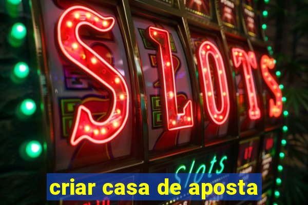 criar casa de aposta