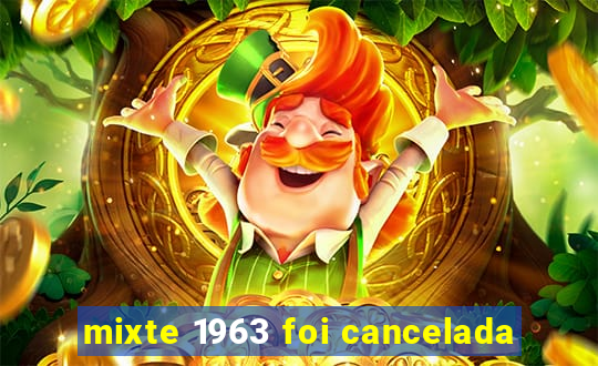 mixte 1963 foi cancelada