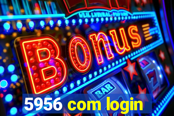 5956 com login
