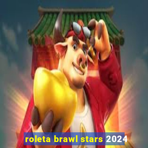 roleta brawl stars 2024