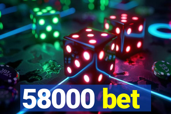 58000 bet