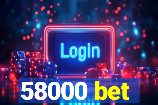 58000 bet