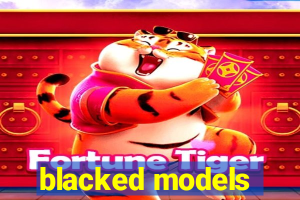 blacked models