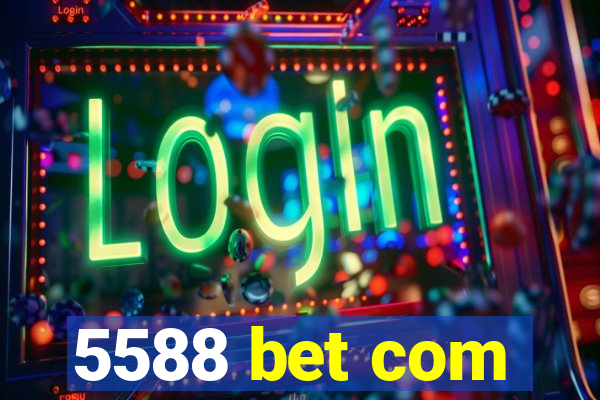 5588 bet com