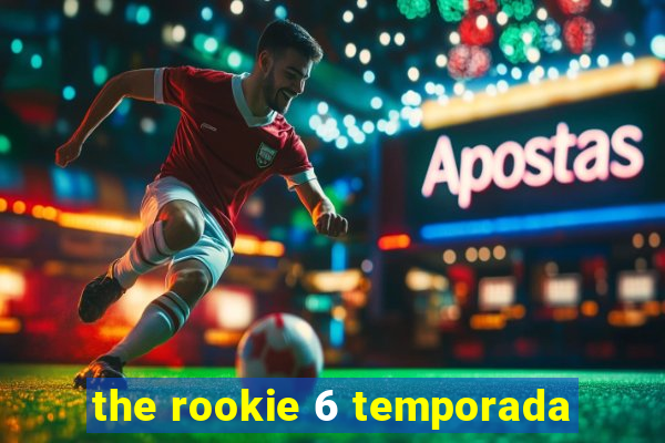 the rookie 6 temporada