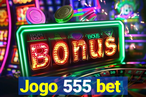 Jogo 555 bet