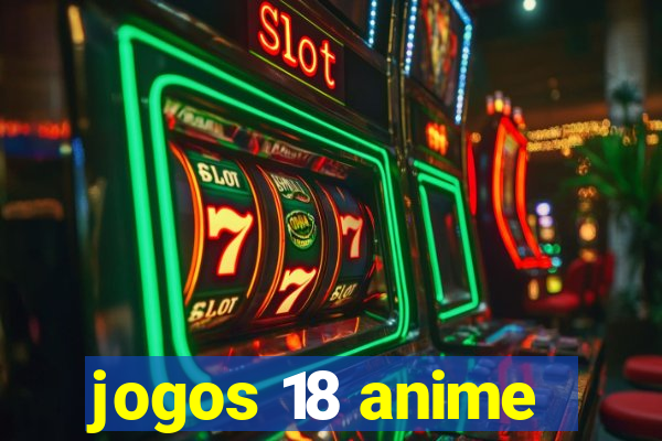 jogos 18 anime