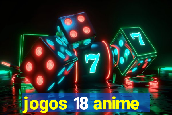 jogos 18 anime