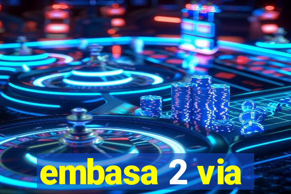 embasa 2 via