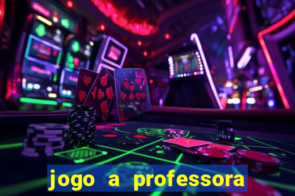 jogo a professora escola legal