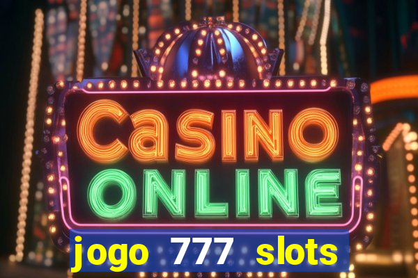 jogo 777 slots paga mesmo