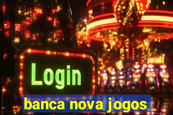 banca nova jogos