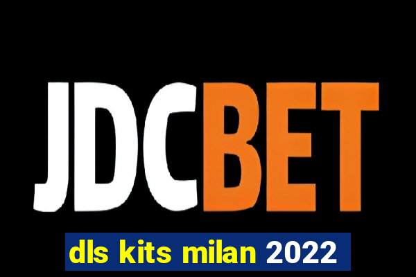 dls kits milan 2022