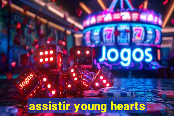 assistir young hearts