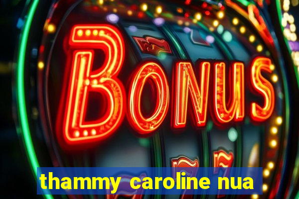 thammy caroline nua