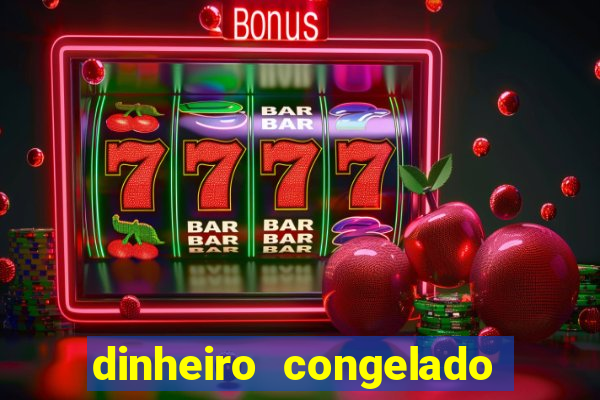 dinheiro congelado na plataforma de jogos