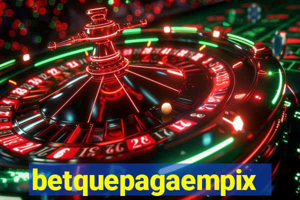 betquepagaempix