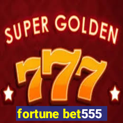 fortune bet555