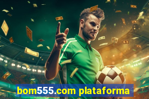 bom555.com plataforma