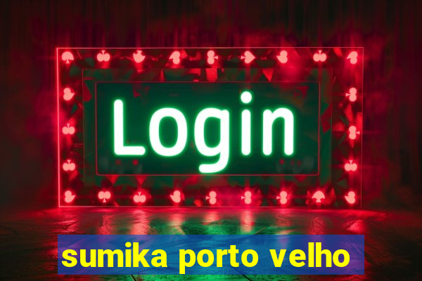 sumika porto velho