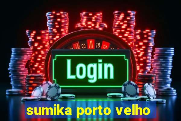 sumika porto velho