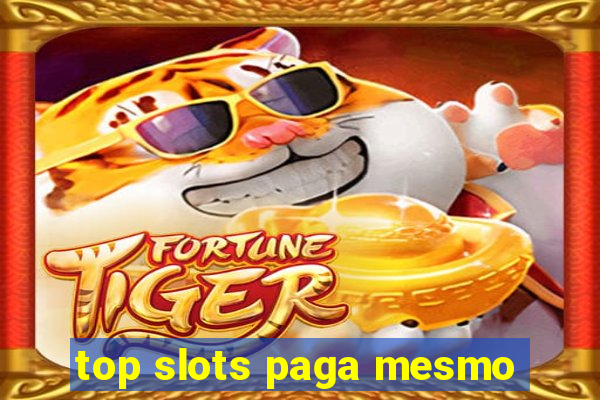 top slots paga mesmo