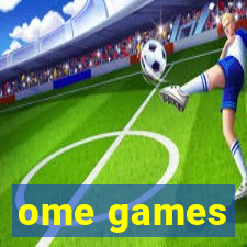 ome games