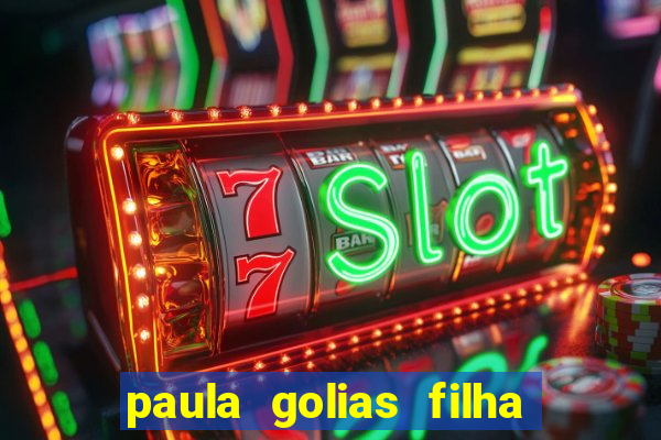 paula golias filha de ronald golias
