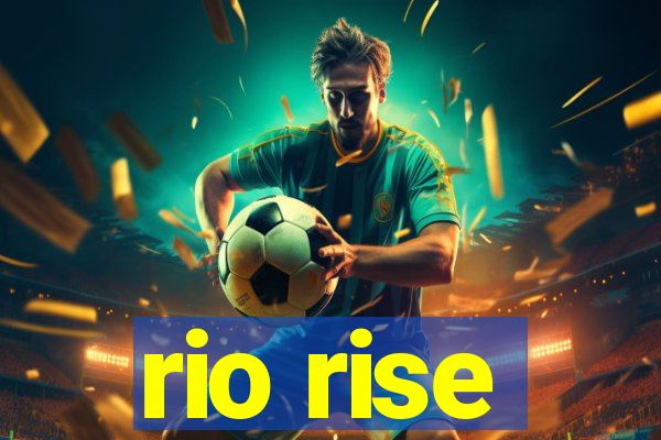 rio rise