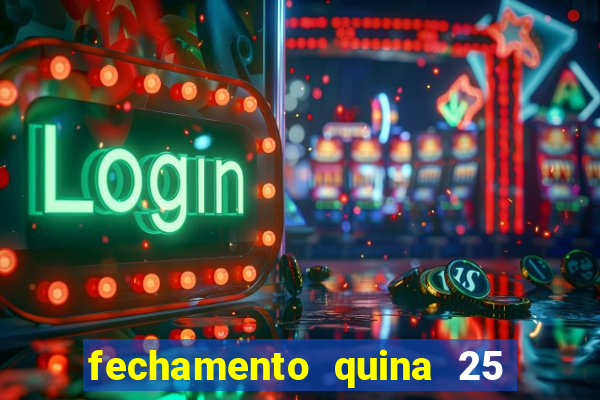 fechamento quina 25 garante quadra com