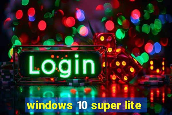 windows 10 super lite
