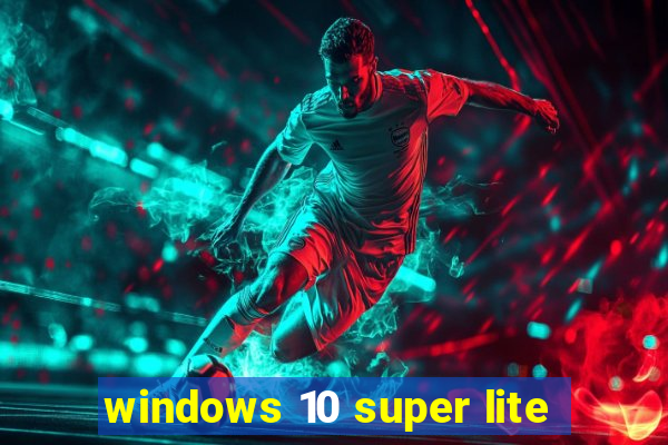 windows 10 super lite