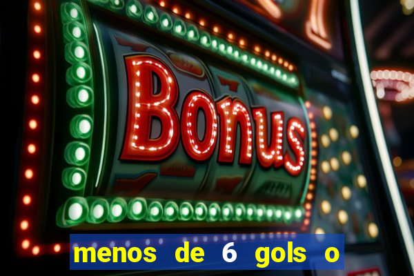 menos de 6 gols o que significa