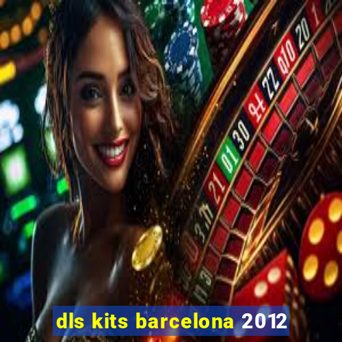 dls kits barcelona 2012