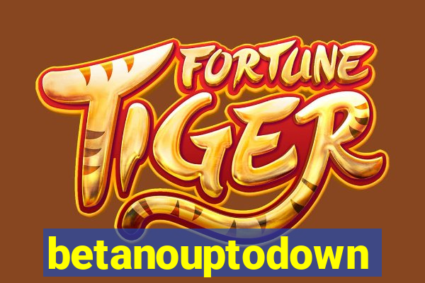 betanouptodown