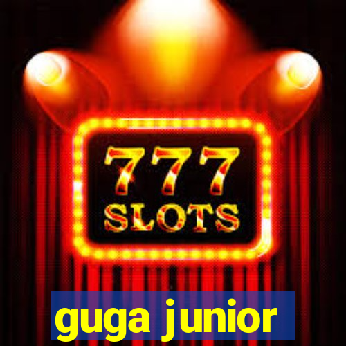 guga junior