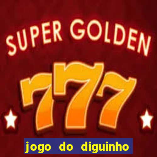 jogo do diguinho para ganhar dinheiro