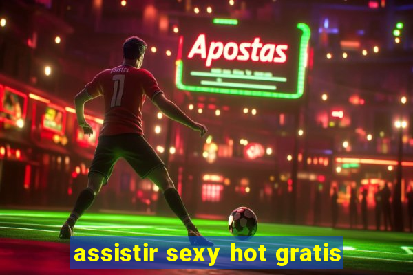 assistir sexy hot gratis