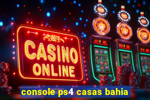 console ps4 casas bahia
