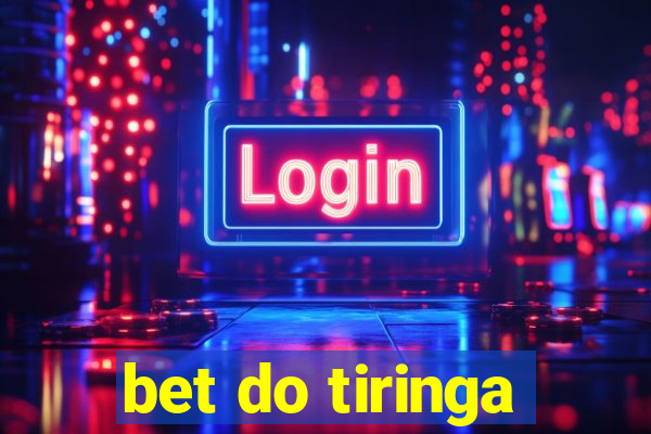 bet do tiringa