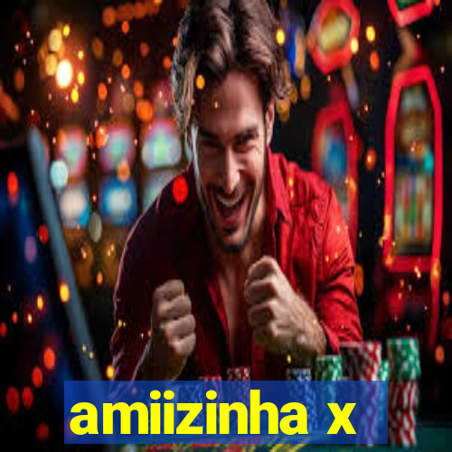 amiizinha x