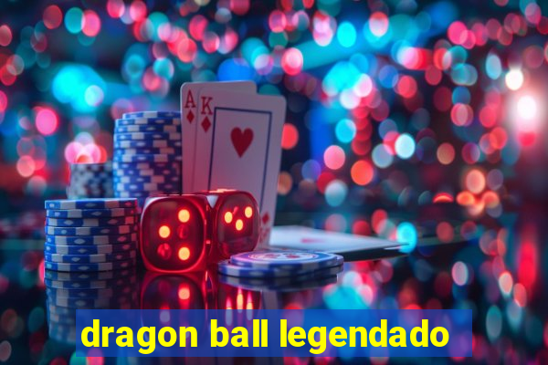 dragon ball legendado